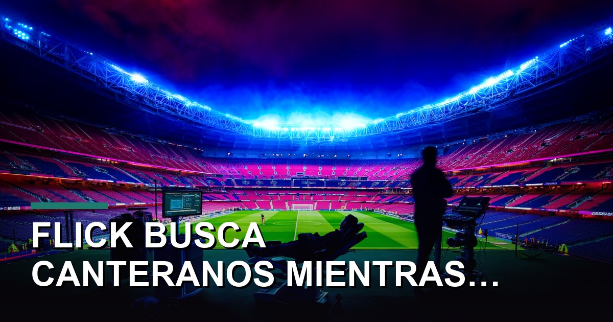 Flick busca canteranos mientras De Jong lucha contra el tiempo