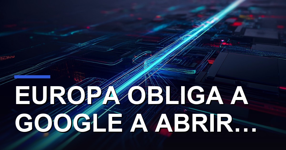 Europa obliga a Google a abrir Android y su buscador a la competencia