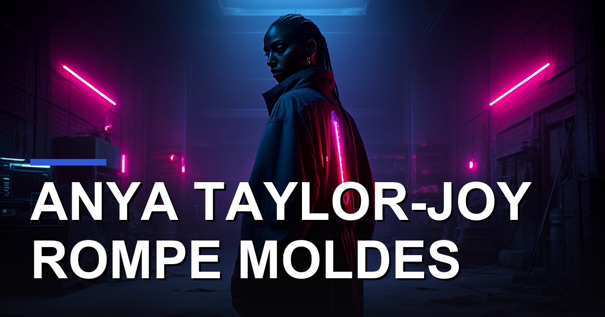 Anya Taylor-Joy rompe moldes: así cambió el cine desde la producción