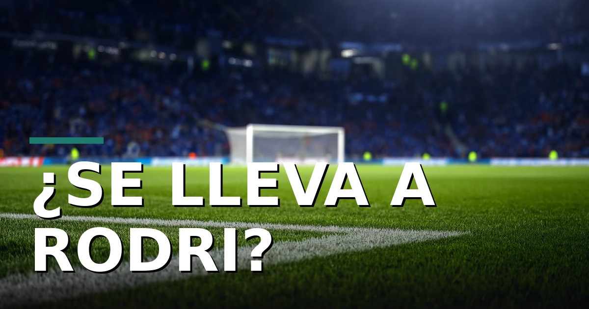 Rodri al Madrid: las condiciones que Florentino debe cumplir